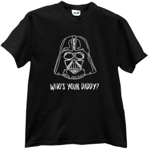 Tricou Who's your daddy?