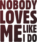 Tricou Nobody loves me
