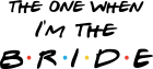 Tricou The one when i'm the bride
