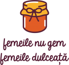 Tricou Femeile nu gem, femeile dulceață