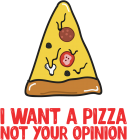 Tricou I want a pizza not your opinion