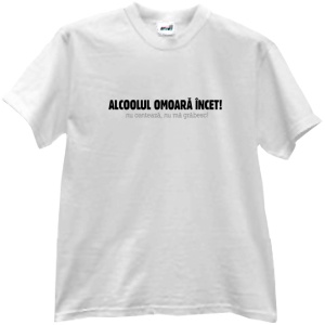 Tricou Alcoolul omoara incet