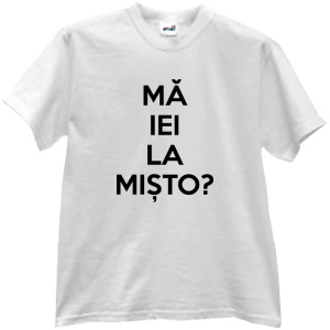 Tricou Ma iei la misto?