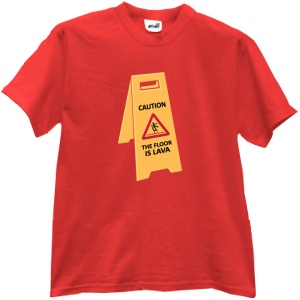 Tricou Caution, The Floor Is Lava