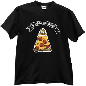 Tricou In Pizza We Crust