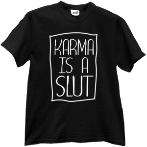 Tricou Karma is a slut
