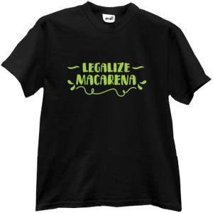 Tricou Legalize Macarena!