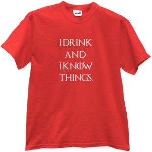 I drink and I know things