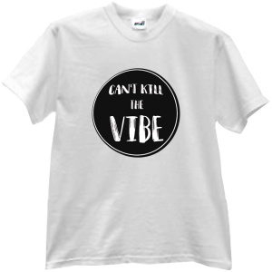 Tricou Can't kill the vibe