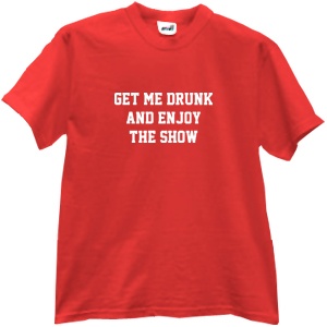 Tricou Get me drunk