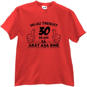 Tricou Mi-au trebuit 30 de ani