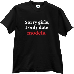 Tricou Sorry girls, I only date models