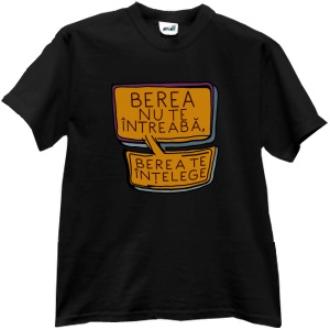 Tricou Berea nu te intreaba