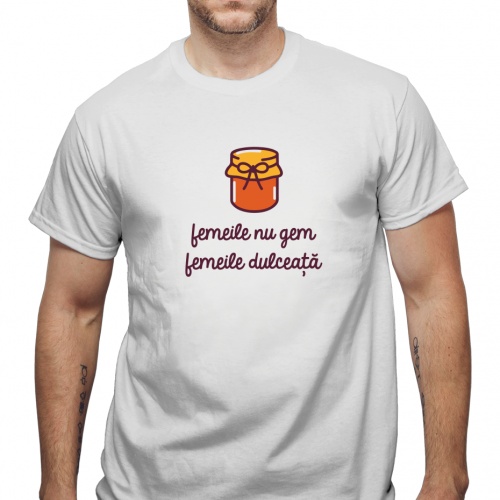 Tricou Femeile nu gem, femeile dulceață