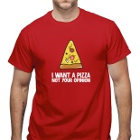 Tricou I want a pizza not your opinion
