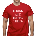 Tricou I drink and I know things