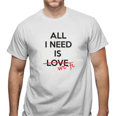 Tricou All I Need is Wi-Fi