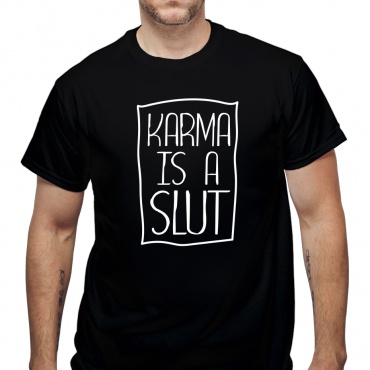 Tricou Karma is a slut