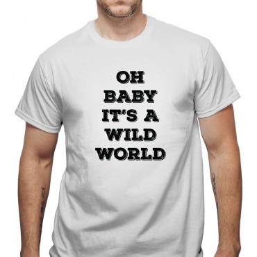Tricou Oh baby it's a wild world