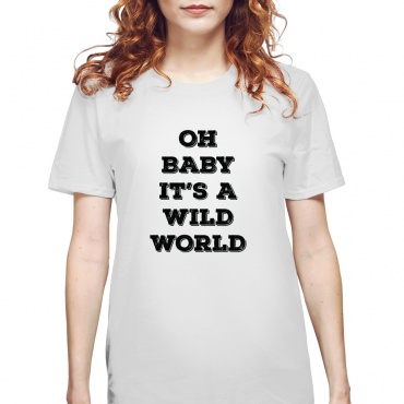 Tricou dama Oh baby it's a wild world